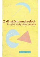 Z dětských mudrosloví : specifické znaky dětské psychiky  Cover Image