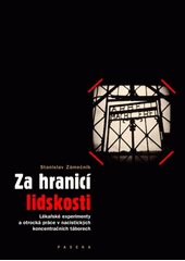 Za hranicí lidskosti : lékařské experimenty a otrocká práce v nacistických koncentračních táborech  Cover Image