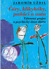 Čáry, klikyháky, paňáci a auta : výtvarný projev a psychický život dítěte  Cover Image