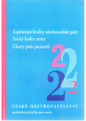 Zajišťování kvality ošetřovatelské péče ; Etický kodex sester ; Charty práv pacientů Cover Image