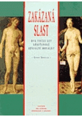 Zakázaná slast : dva tisíce let křesťanské sexuální morálky  Cover Image