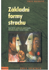 Základní formy strachu : typy lidské osobnosti, jejich vznik, charakteristiky a formy vztahů  Cover Image
