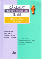 Základy společenských věd : pro učitele učitelů - studenty pedagogických fakult, pro učitele středních škol a jejich žáky. II. díl, Péče o obec (O polis)  Cover Image