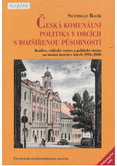 Česká komunální politika v obcích s rozšířenou působností : koalice, voličské vzorce a politické strany na místní úrovni v letech 1994-2006  Cover Image