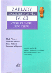 Základy společenských věd : pro učitele učitelů - studenty pedagogických fakult, pro učitele středních škol a jejich žáky. IV. díl, Vztah ke světu jako celku  Cover Image