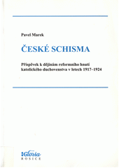 České schisma : příspěvek k dějinám reformního hnutí katolického duchovenstva v letech 1917-1924  Cover Image