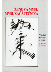 Zenová mysl, mysl začátečníka : (všední hovory o zenu)  Cover Image