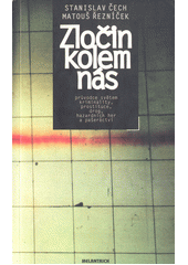 Zločin kolem nás : (průvodce světem kriminality, prostituce, drog, hazardních her a pašeráctví)  Cover Image