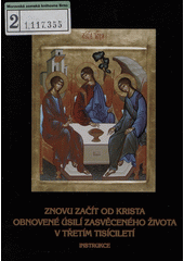 Znovu začít od Krista : obnovené úsilí zasvěceného života v třetím tisíciletí : instrukce : Řím, 19. května 2002, Slavnost Letnic  Cover Image