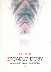 Zrcadlo doby : abeceda skoro filosofická  Cover Image