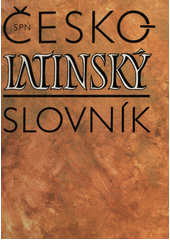 Česko-latinský slovník starověké a současné latiny = Lexicon bohemo-latinum voces antiquae et recentioris Latinitatis continens  Cover Image