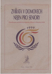 Zvířata v domovech nejen pro seniory : příručka pro návštěvní programy, držení a chování zvířat  Cover Image