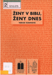 Ženy v Bibli, ženy dnes : sborník přednášek z cyklu Terezie Dubinové, PhD. ve Vzdělávacím a kulturním centru Židovského muzea v Praze leden 2007 - leden 2008 Cover Image