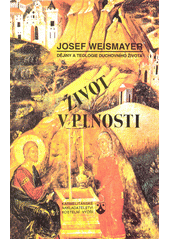 Život v plnosti : dějiny a teologie duchovního života  Cover Image