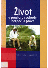 Život v prostoru svobody, bezpečí a práva : justice a vnitřní věci v Evropské unii Cover Image
