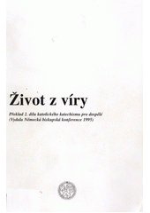 Život z víry : překlad 2. dílu katolického katechismu pro dospělé : interní pomůcka pro studium morální teologie  Cover Image