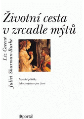 Životní cesta v zrcadle mýtů : mýtické příběhy jako inspirace pro život  Cover Image