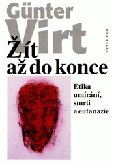 Žít až do konce : etika umírání, smrti a eutanazie  Cover Image