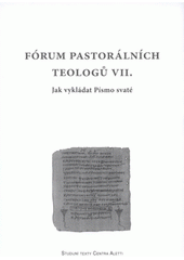 Fórum pastorálních teologů VII. : jak vykládat Písmo svaté : sborník příspěvků z vědeckého semináře Katedry pastorání a spirituální teologie CMTF UP (12.-13. května 2008) v souvislosti s přípravou 12. řádného zasedání biskupské synody v Římě ve dnech 5.-26. října 2008 s názvem Slovo Boží v životě a poslání církve Cover Image