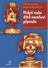 Když naše dítě nemluví plynule : koktavost a jiné neplynulosti řeči  Cover Image