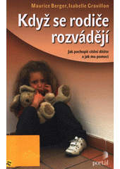 Když se rodiče rozvádějí : jak pochopit cítění dítěte a jak mu pomoci  Cover Image