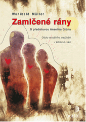 Zamlčené rány : otázky sexuálního zneužívání v katolické církvi  Cover Image