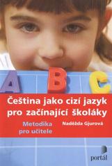 Čeština jako cizí jazyk pro začínající školáky : metodika pro učitele  Cover Image