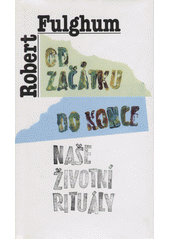 Od začátku do konce : naše životní rituály  Cover Image