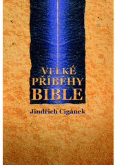 Velké příběhy Bible : zpráva o Bibli, jejích dějích a osobnostech, podaná v kontextu historických souvislostí  Cover Image