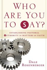 Who are you to say? : establishing pastoral authority in matters of faith  Cover Image