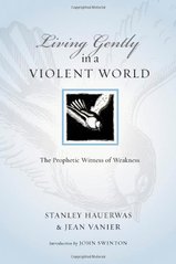 Living gently in a violent world : the prophetic witness of weakness  Cover Image