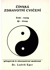 Čínská zdravotní cvičení : Čchi-kung = Qi Gong : příspěvek k alternativní medicíně  Cover Image