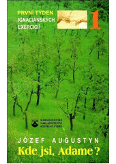 Kde jsi, Adame? : rozjímání na základě Duchovních cvičení svatého Ignáce z Loyoly : první týden  Cover Image