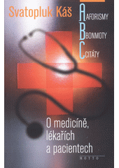 Aforismy, bonmoty, citáty : o medicíně, lékařích a pacientech  Cover Image