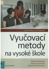 Vyučovací metody na vysoké škole : praktický průvodce výukou v prezenční i distanční formě studia  Cover Image