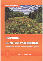 Průvodce pozitivní psychologií : nové přístupy, aktuální poznatky, praktické aplikace  Cover Image