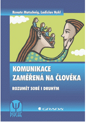 Komunikace zaměřená na člověka : rozumět sobě i druhým  Cover Image
