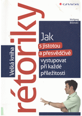 Velká kniha rétoriky : jak s jistotou a přesvědčivě vystupovat při každé příležitosti  Cover Image