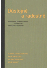 Důstojně a radostně : příspěvek k lidskoprávnímu, občanskému a etickému vzdělávání  Cover Image