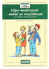 Lépe motivovat - méně se rozčilovat : jak pomáhat dětem se školou  Cover Image