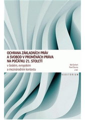 Ochrana základních práv a svobod v proměnách práva na počátku 21. století v českém, evropském a mezinárodním kontextu  Cover Image