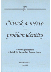 Člověk a město - problém identity : sborník příspěvků z kolokvia časopisu Prométheus, Hradec Králové 1.12.1997 Cover Image
