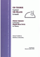 Od teorie k praxi, od praxe k teorii : sborník z konference VIII. Hradecké dny soicální práce, Hradec Králové 7. až 8. října 2011 = From theory to practice, from practice to theory  Cover Image