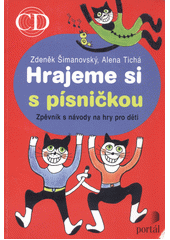 Hrajeme si s písničkou : zpěvník s návody na hry pro děti  Cover Image