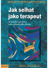 Jak selhat jako terapeut : 50 způsobů, jak ztratit nebo poškodit svého klienta  Cover Image