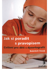 Jak si poradit s pravopisem : cvičení pro děti s dysortografií  Cover Image