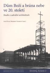 Dům Boží a brána nebe ve 20. století : studie o sakrální architektuře : [texty z kolokvia pořádaného Mikulovským centrem pro evropskou kulturu ve spolupráci se Státním archivem Břeclav se sídlem v Mikulově, 5.-6.11.2005]  Cover Image