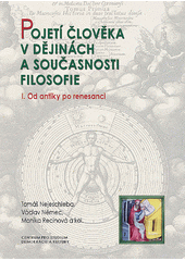 Pojetí člověka v dějinách a současnosti filosofie. I., Od antiky po renesanci  Cover Image