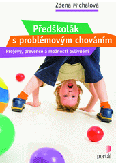 Předškolák s problémovým chováním : projevy, prevence a možnosti ovlivnění  Cover Image