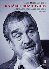 Knížecí rozhovory s Karlem Schwarzenbergem, aneb, Historická zkušenost se bohužel nedědí, kdežto předsudky ano  Cover Image